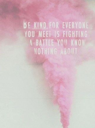 Be-kind-for-everyone-you-meet-is-fighting-a-battle-you-know-nothing-about.